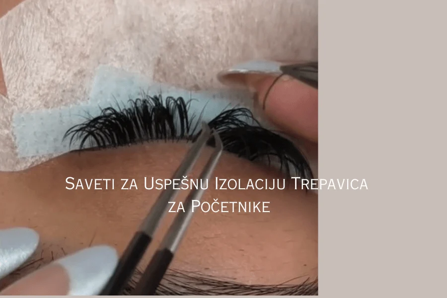 Saveti za Uspešnu Izolaciju Trepavica za Početnike